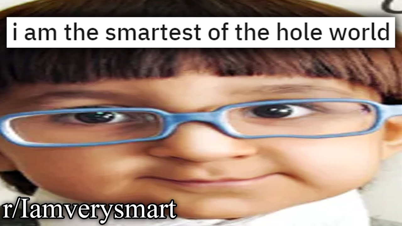 r/Iamverysmart | delete yourself