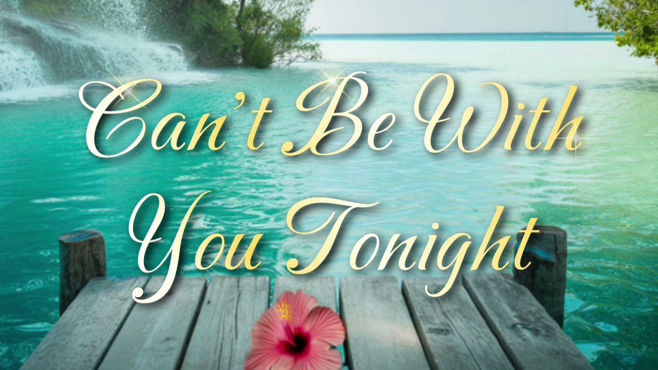 CAN'T BE WITH YOU TONIGHT