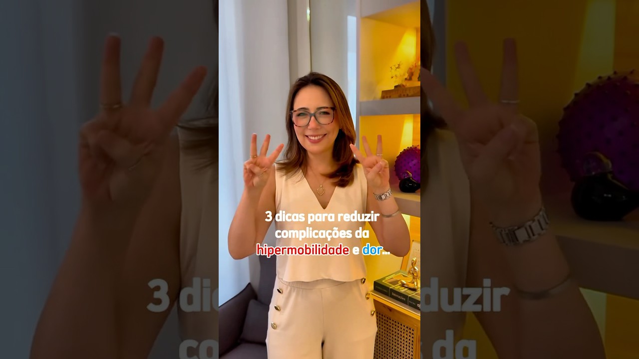 3 dicas para reduzir complica&ccedil;&otilde;es da HIPERMOBILIDADE E DOR!