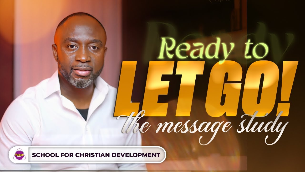 READY TO LET GO!: THE MESSAGE STUDY | SFCD | Apostle A.B. Prince | Marpe Assembly