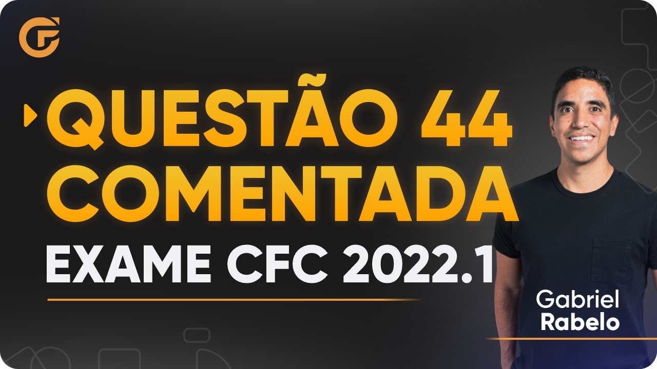Questão 44 Comentada - Exame de Suficiência 2022.1