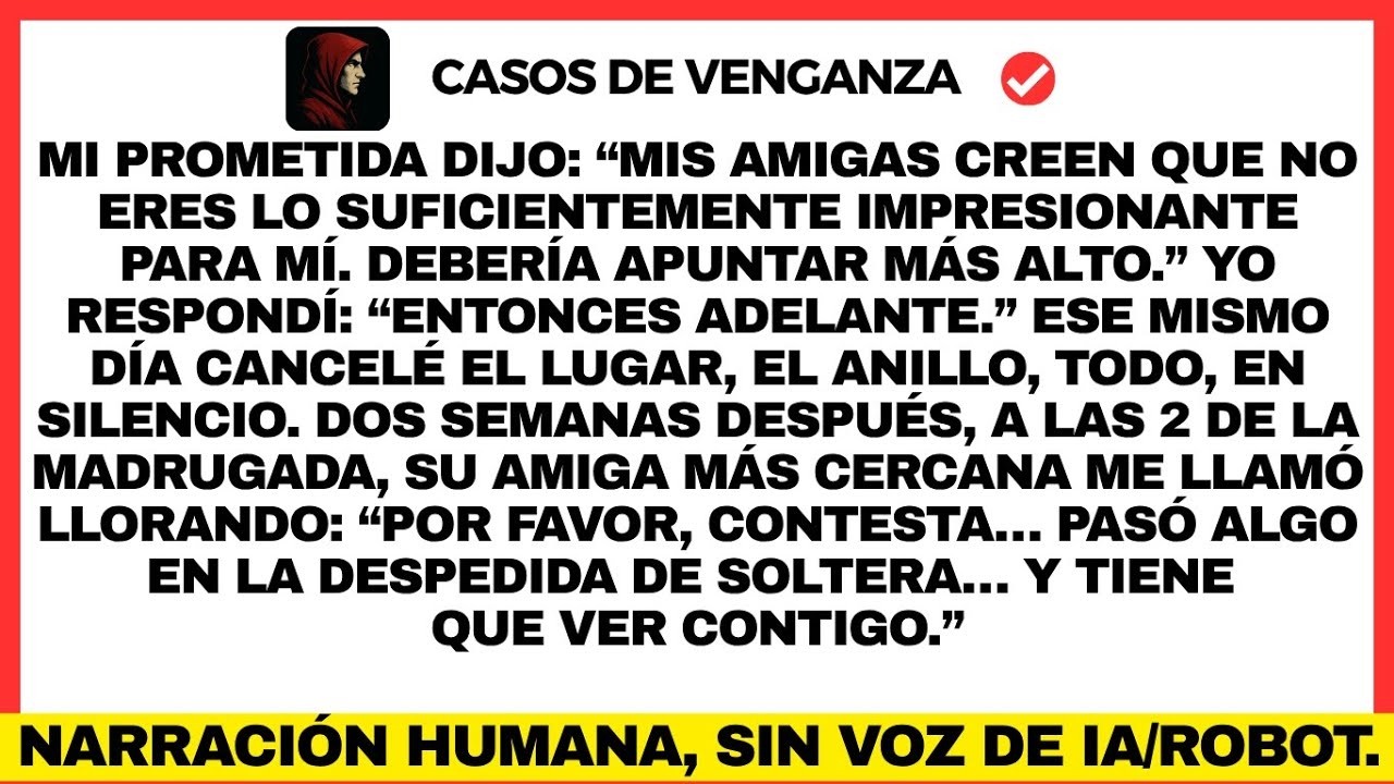Mi prometida dijo: “Mis amigas creen que no eres lo suficientemente impresionante para mí. Debería