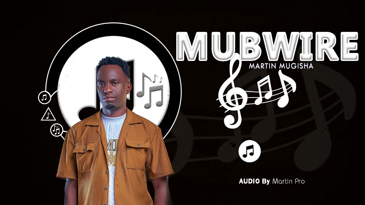 MUBWIRE MARTIN MUGISHA Official Music