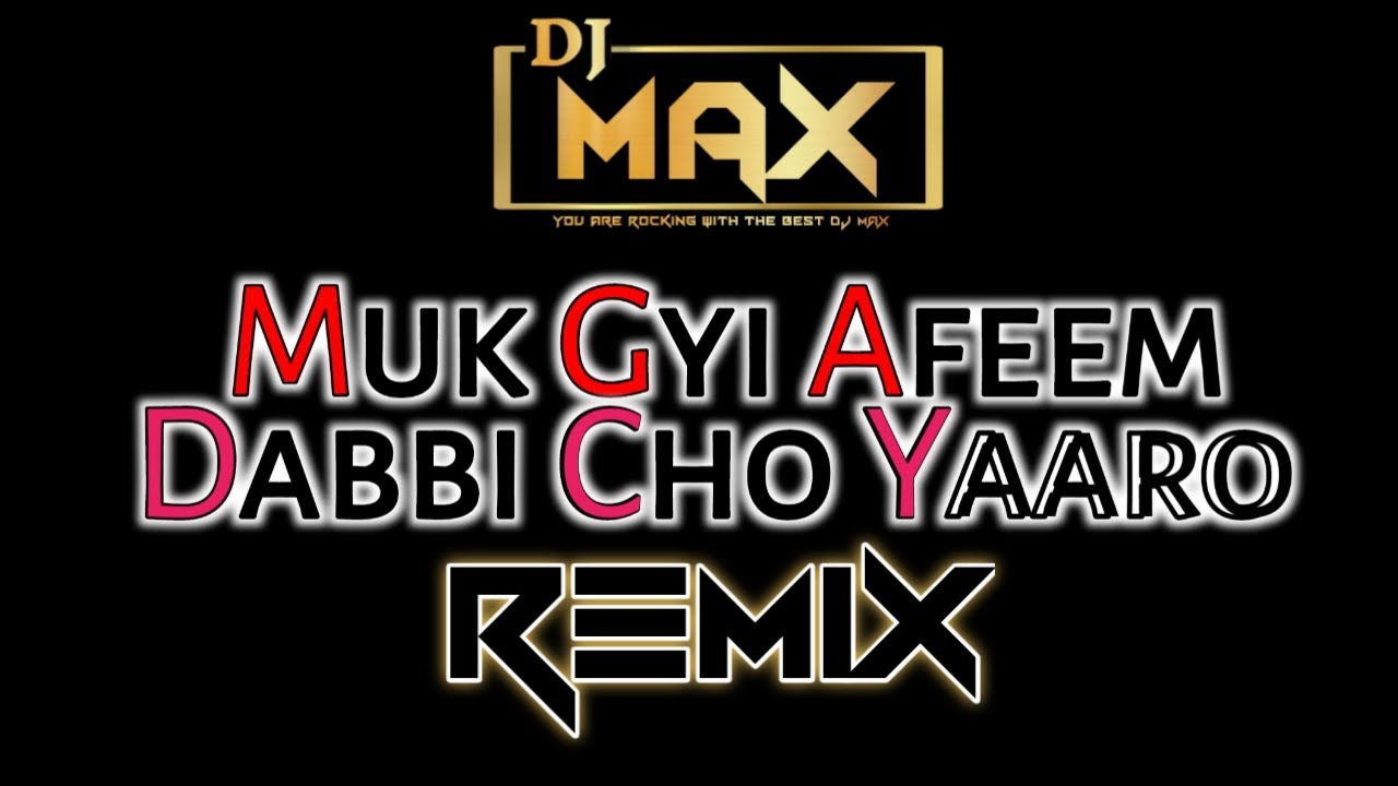 Muk Gayi Afeem Dabbi Cho Yaaro Remix | Dj Max | Punjabi Old Songs | Dj Max New Song Latest