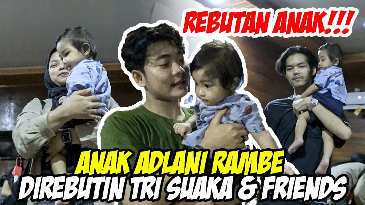 ANAK ADLANI RAMBE DI REBUTIN TRI SUAKA & FRIENDS