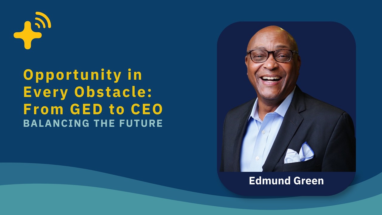 Opportunity in Every Obstacle: From GED to CEO with Edmund Green - Balancing the Future Ep. 31