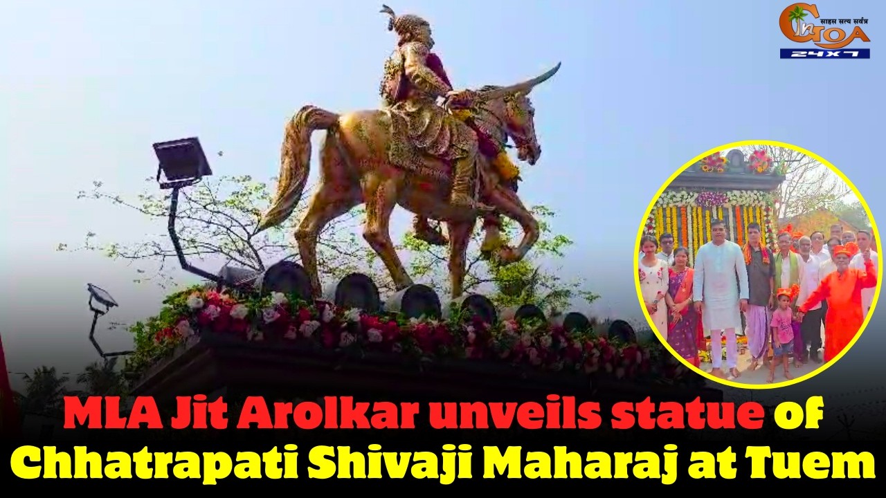 MLA Jit Arolkar unveils statue of Chhatrapati Shivaji Maharaj at Tuem