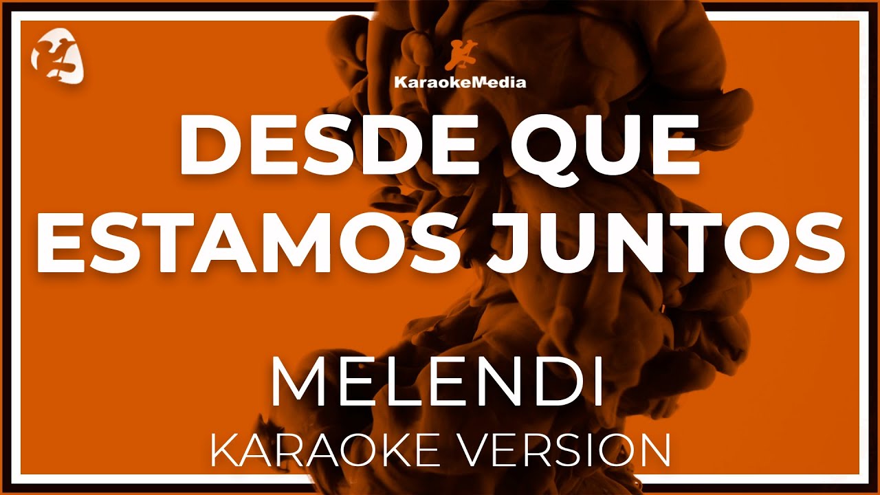 Desde Que Estamos Juntos - Melendi -  LETRA (INSTRUMENTAL KARAOKE)
