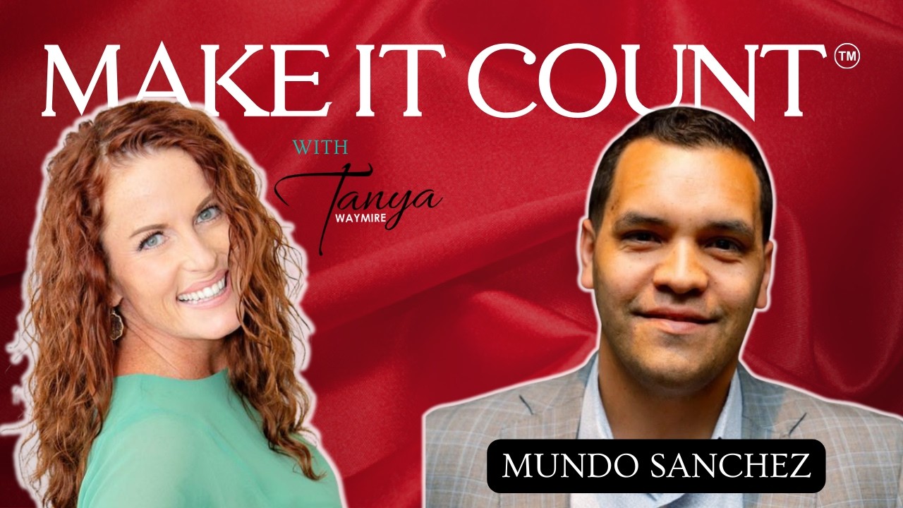 Make It Count Podcast - Tanya Waymire with Mundo Sanchez
