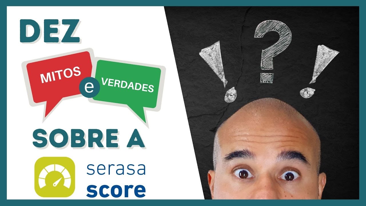 SERASA SCORE - Mitos e Verdades sobre a Serasa Score - TOP10