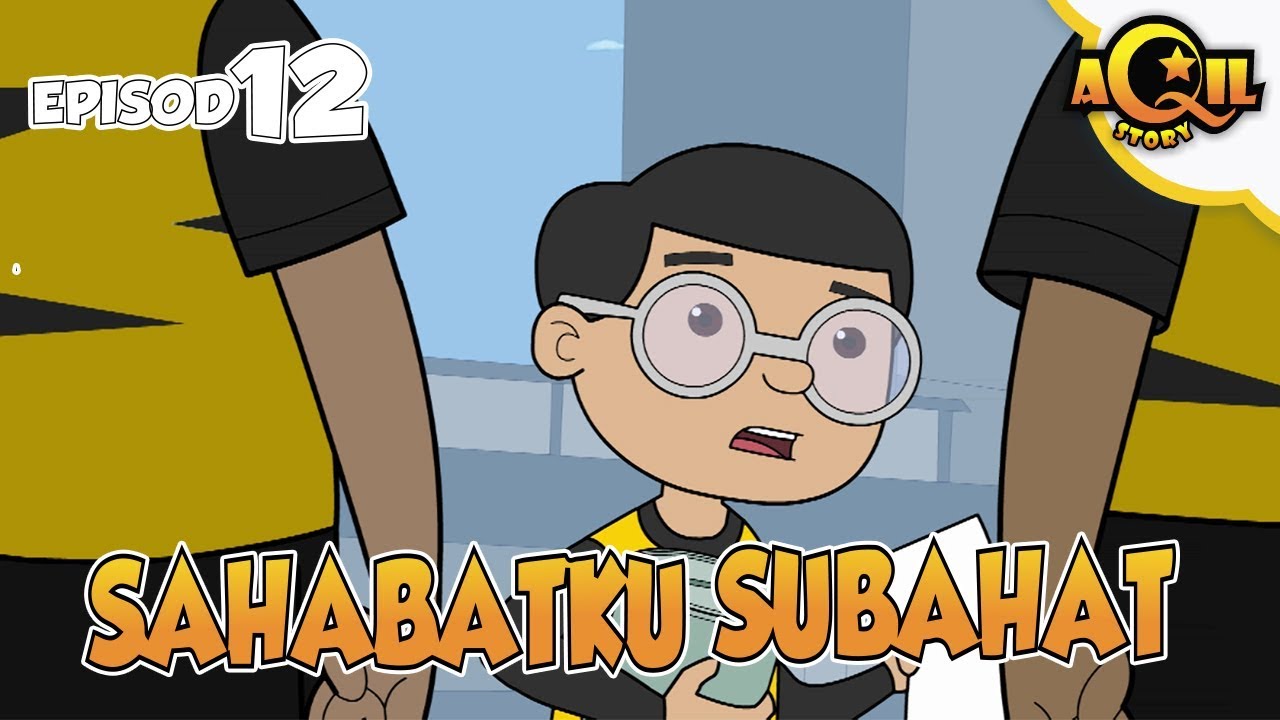 AQIL Story | Episod 12 |  Sahabatku Subahat