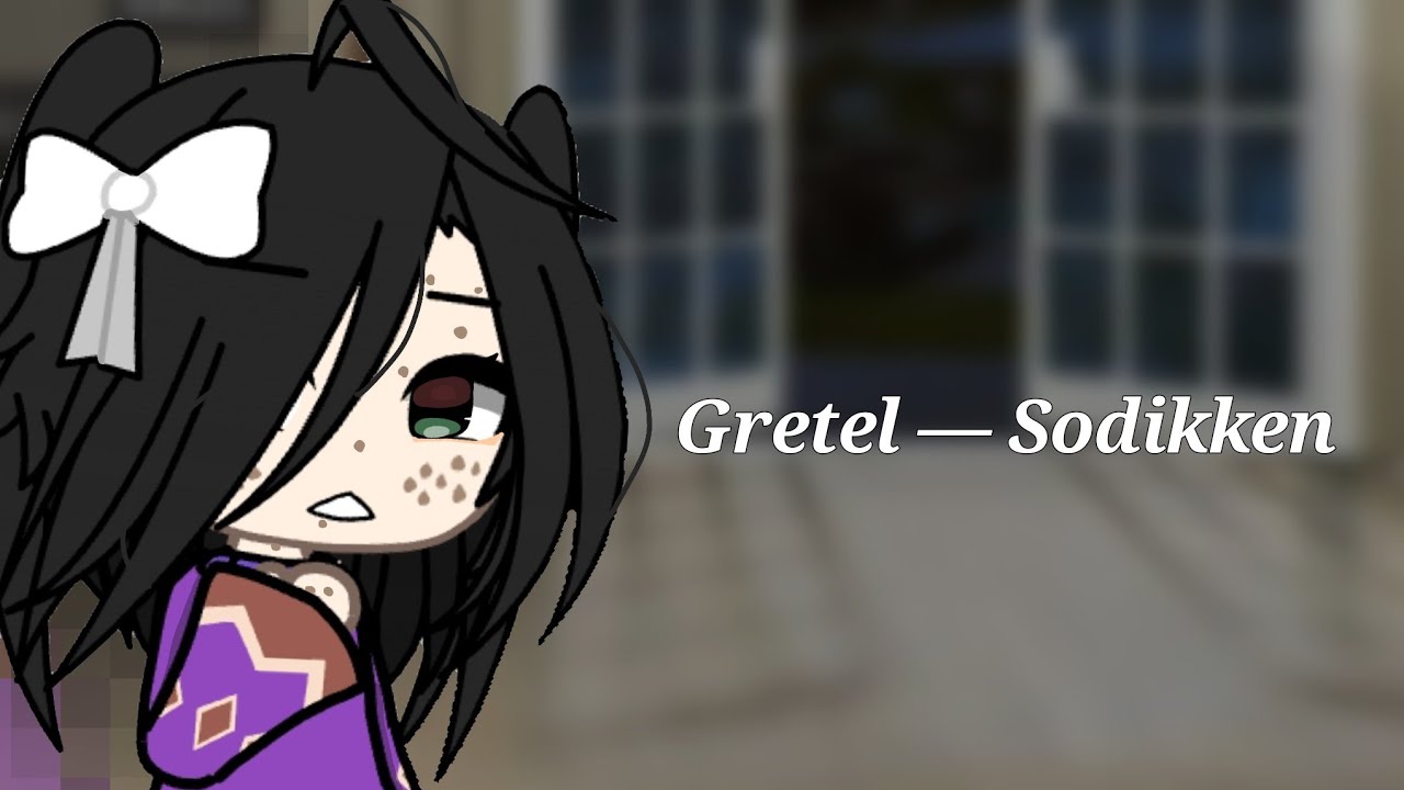 SODIKKEN - GRETEL ||GLMV|| @sodikkensodikken