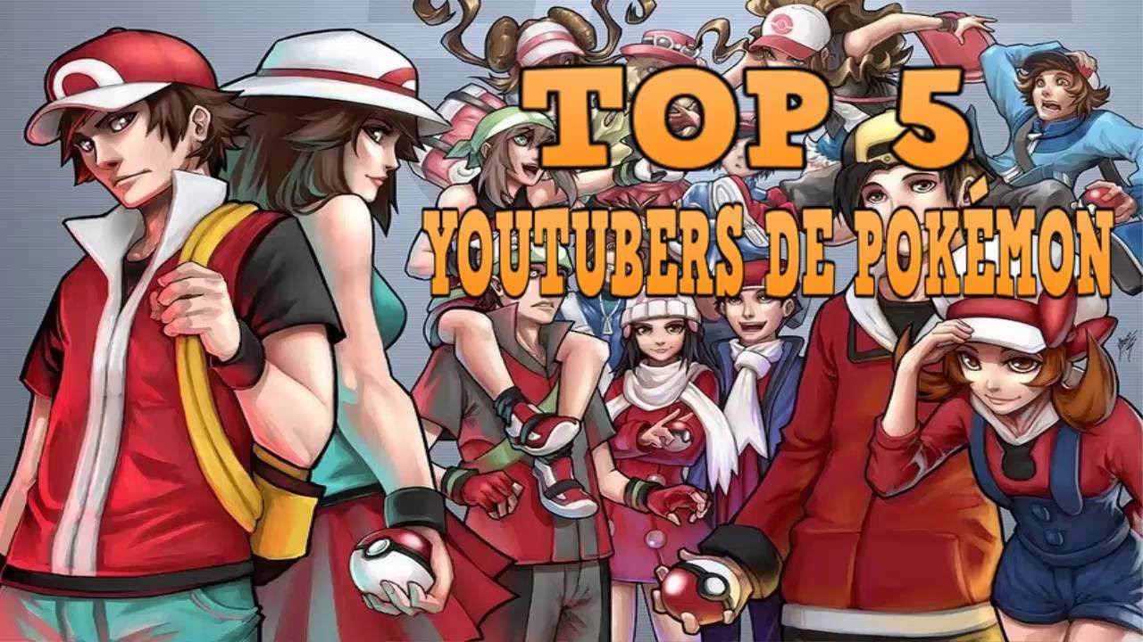 Top 5 Mejores Youtubers que suben Pokémon