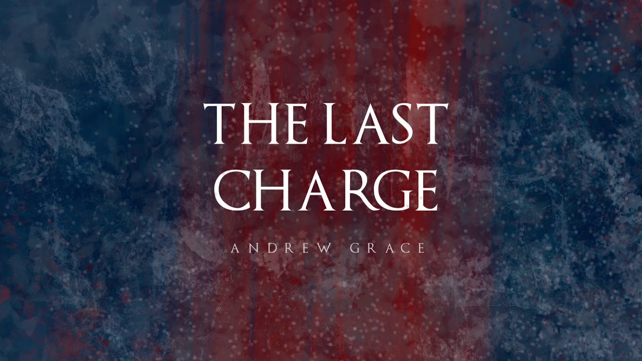 The Last Charge - By Andrew Grace