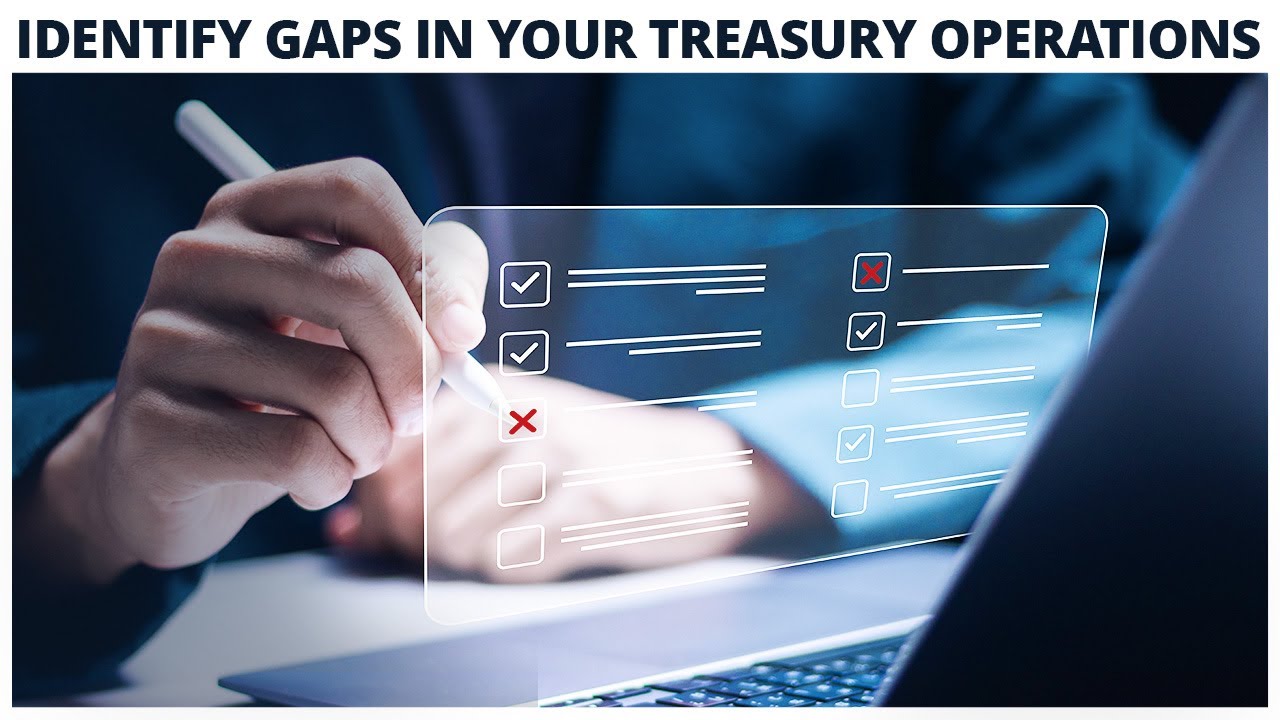 How to Identify Gaps in Your Treasury Operations: Assessments 101