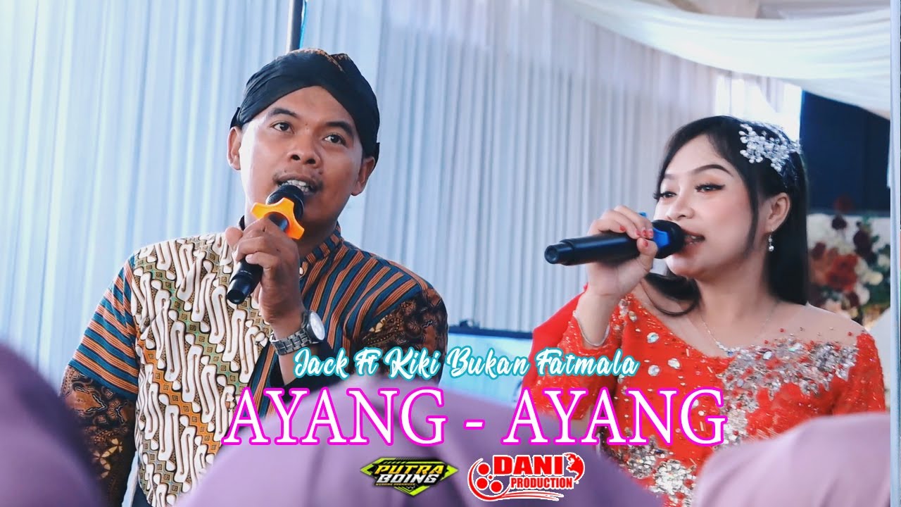 AYANG AYANG - JACK ft KIKI BUKAN FATMALA - CS. PUTRA BOING - PUTRA BOING AUDIO - DANI PRO