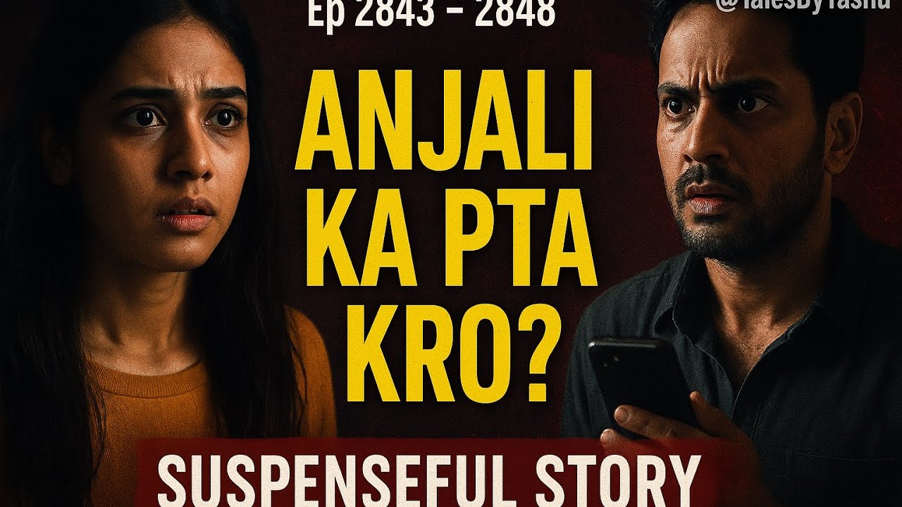 Anjali ka pta kro? Ep 2843 - 2848 || @TalesByYashu || suspenseful story ||