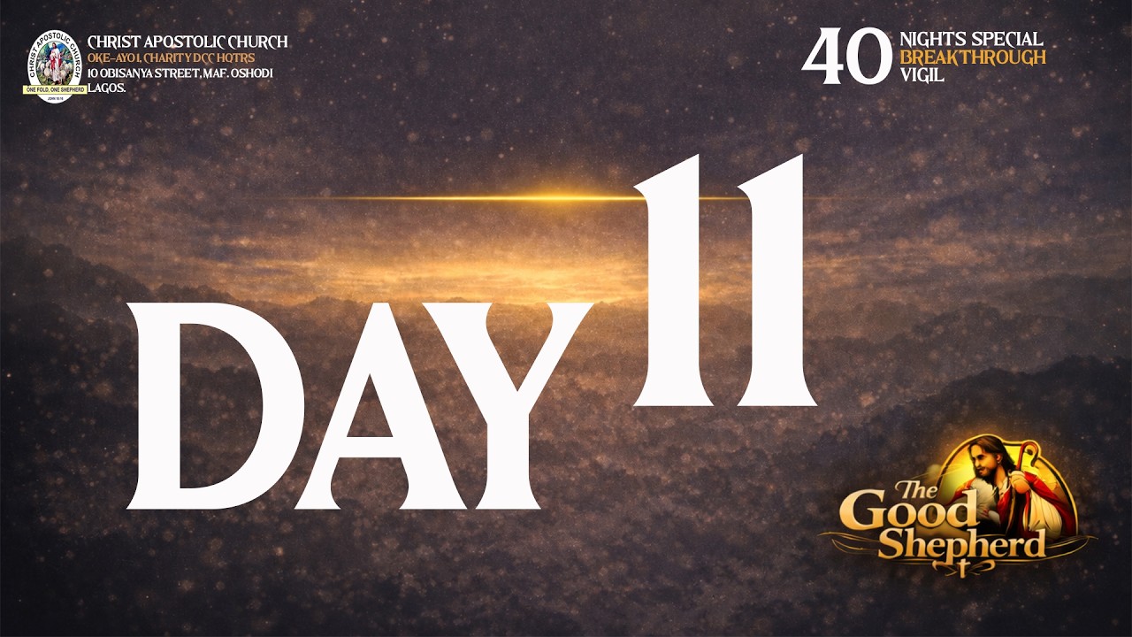 DAY ELEVEN -  40 NIGHTS SPECIAL BREAKTHROUGH VIGIL 2026 || THE GOOD SHEPHERD