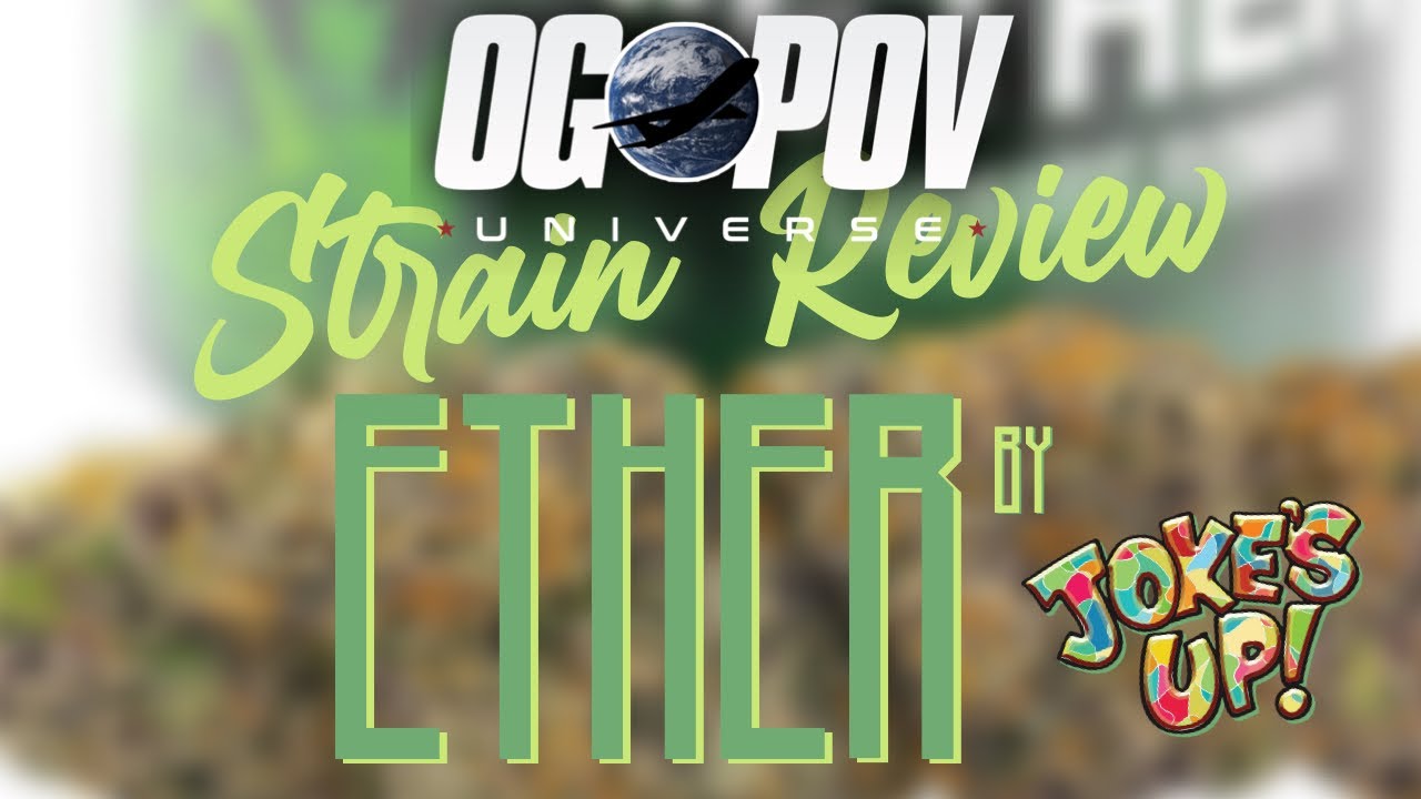 OGPOV Strain Review: ETHER by Jokes Up