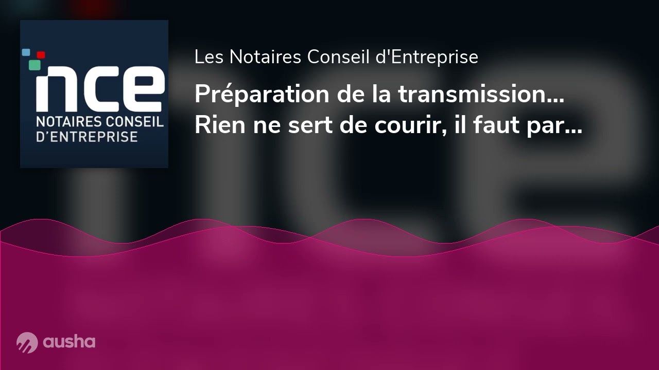 Préparation de la transmission... Rien ne sert de courir, il faut partir à point !