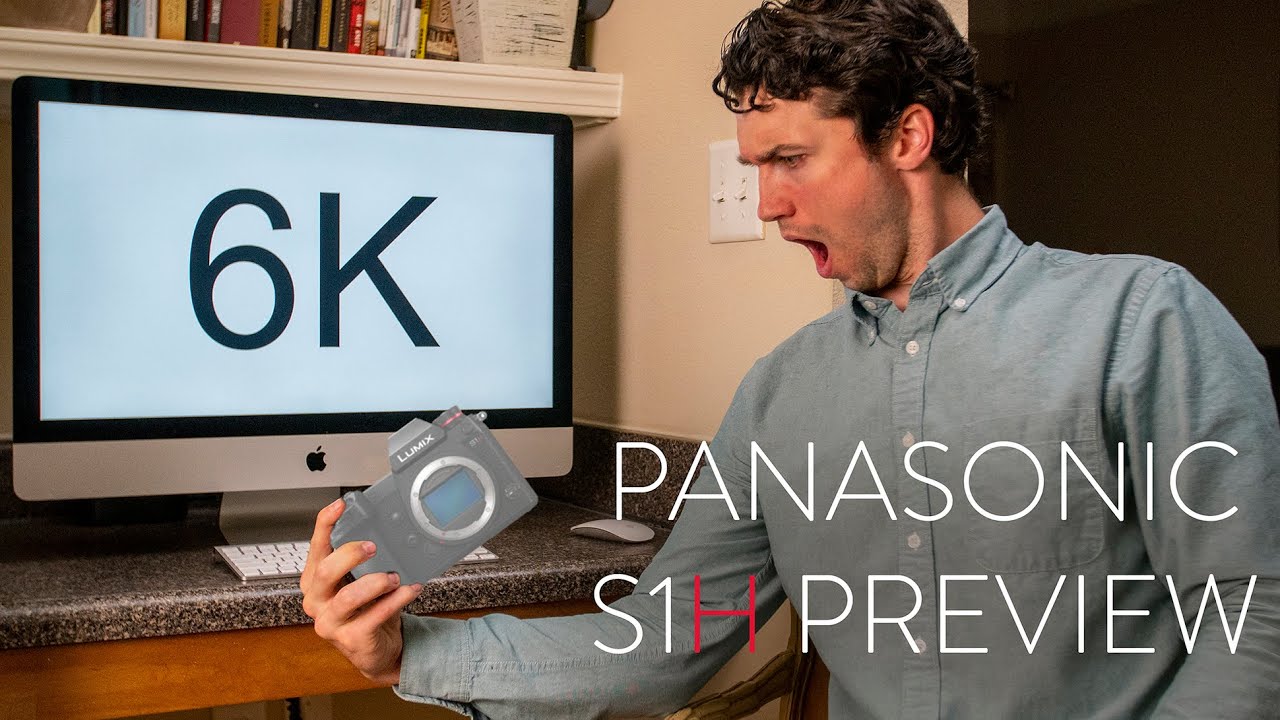 6K VIDEO IN A MIRRORLESS CAMERA? │ Panasonic S1H Preview