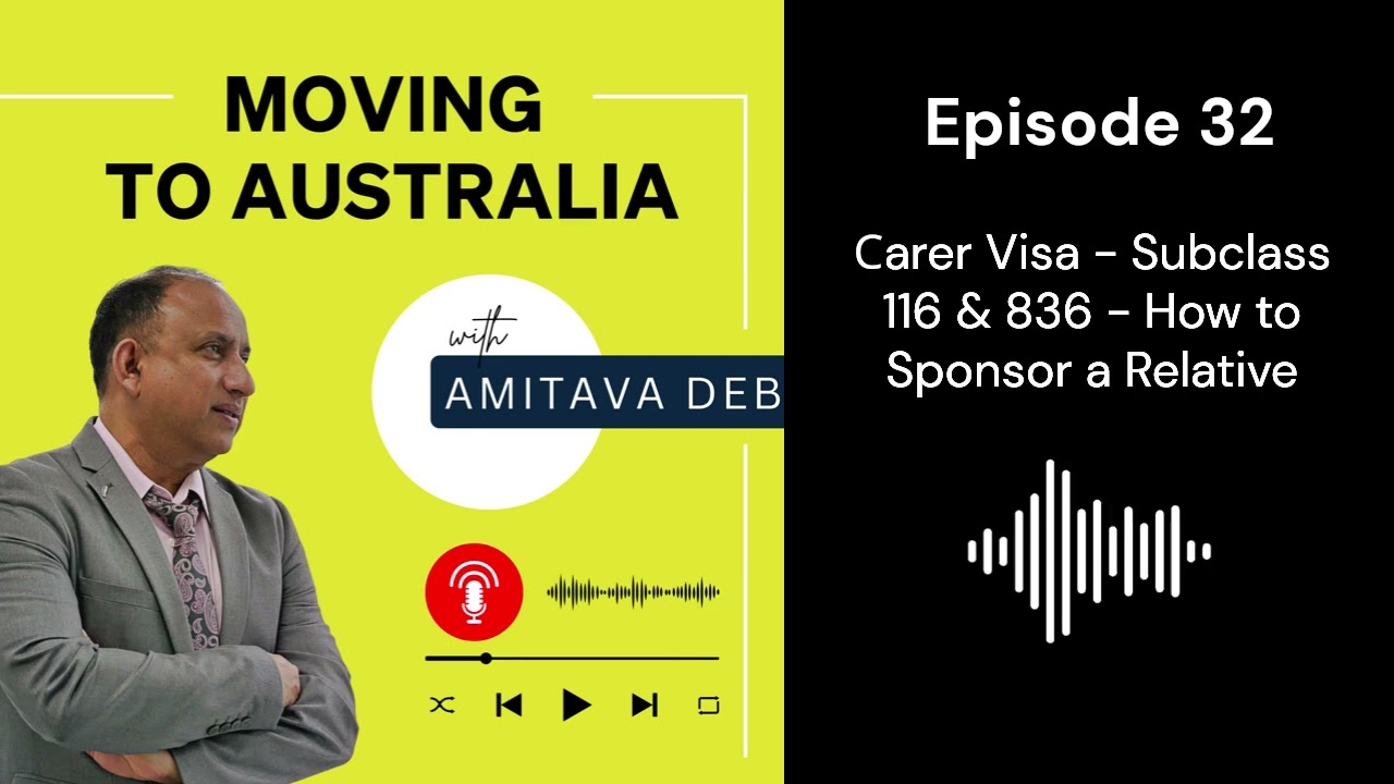 Ep. 32  - Australian Immigration - Carer Visa (Subclass 116 & 836) - How To Sponsor A Relative
