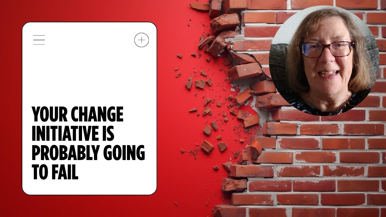 Your Change Initiative Will Probably Fail — Here’s How to Stop It!