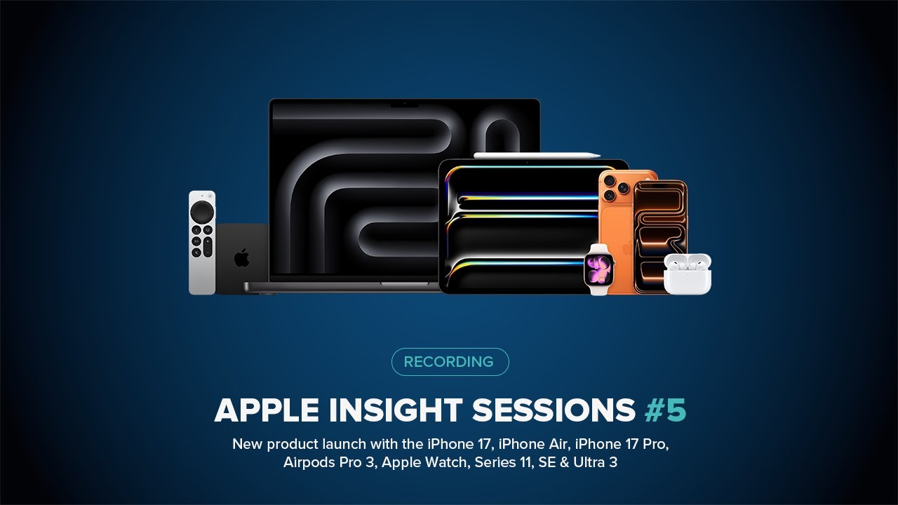 Apple Insight Sessions #5 - iPhone 17, iPhone Air, Airpods Pro 3 and more...