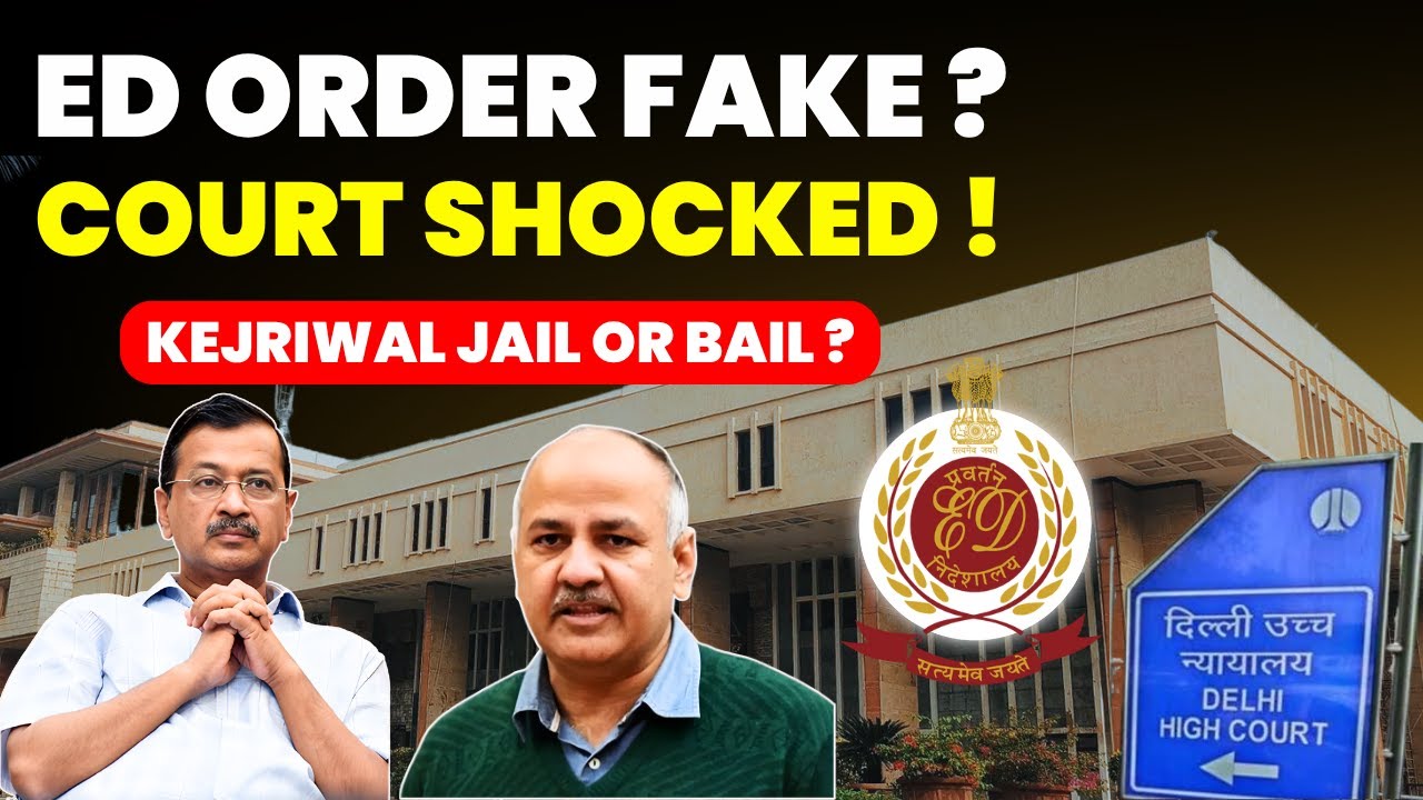 ED ORDER FAKE? KEJRIWAL WRONG PROSECUTED?- COURT SHOCKED, JAIL OR BAIL SOON 