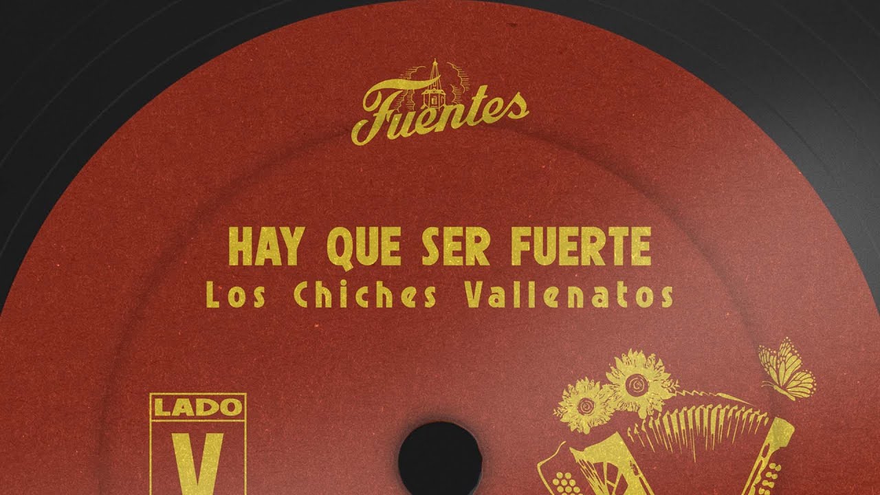 Los Chiches Vallenatos - Hay Que Ser Fuerte (Letra) | Vallenato