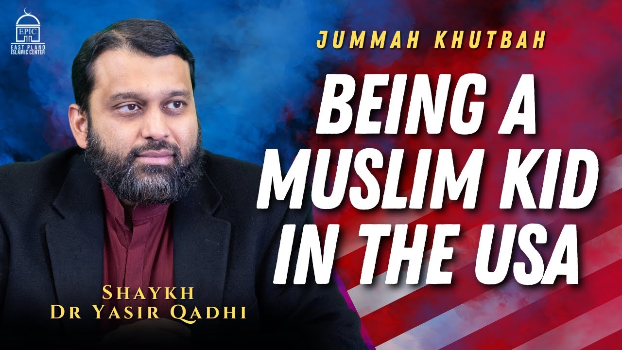 Being a Muslim Kid in the USA | Jummah Khutbah | Shaykh Dr Yasir Qadhi