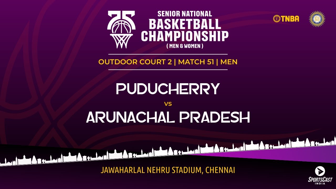 M51 | PUDUCHERRY vs ARUNACHAL PRADESH | MEN | 75TH SENIOR NATIONALS BASKETBALL CHAMPIONSHIP