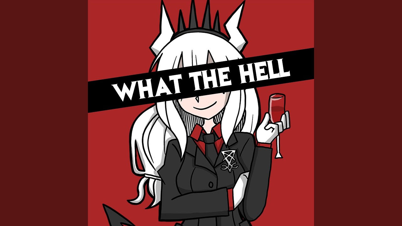 What the Hell (feat. Adriana Figueroa, Annapantsu, Rachie, Chi-Chi, Cami-Cat, Kathy-Chan,...