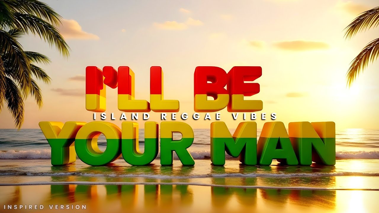I'll Be Your Man | Love song🎶🌴 (Island Reggae Remix) (Inspired Version)