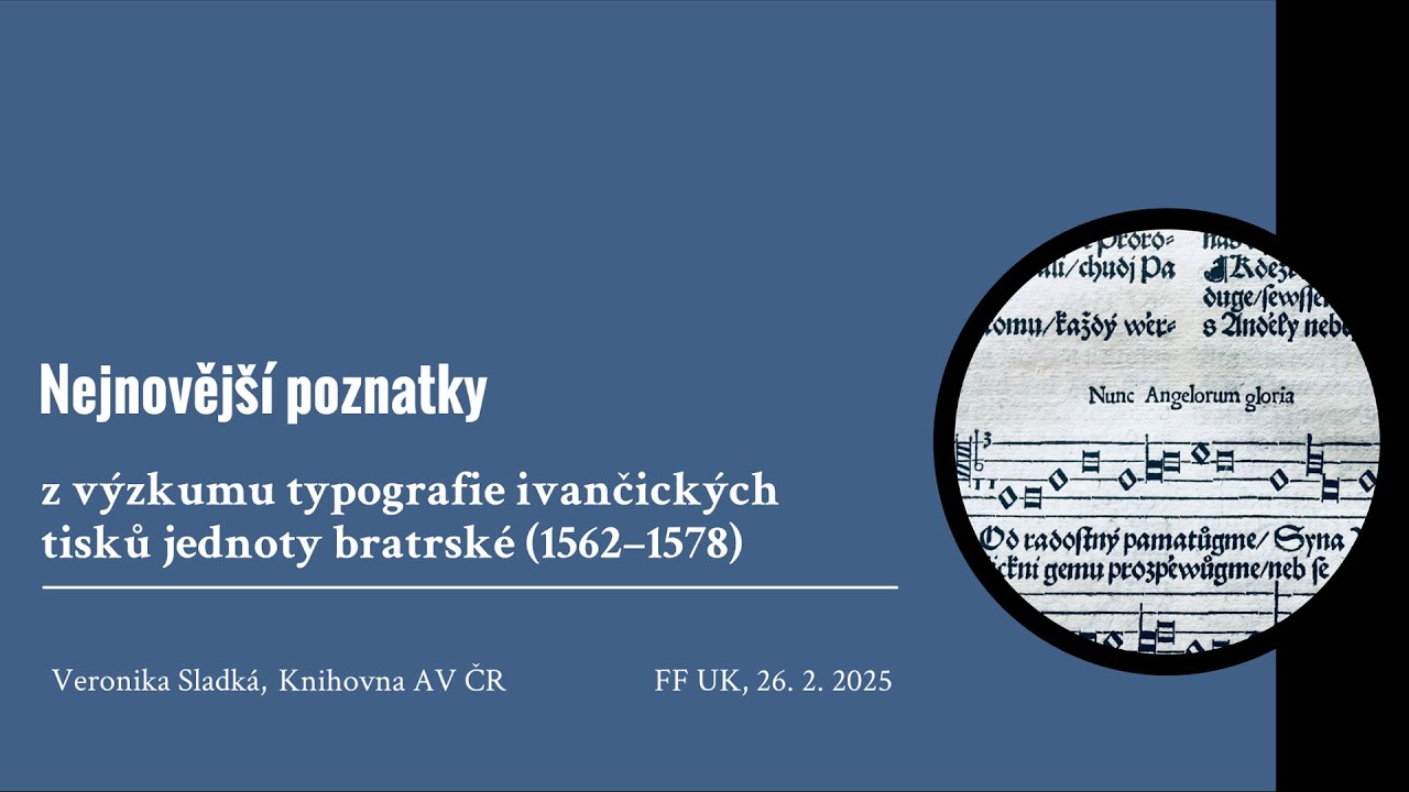 Veronika Sladká – Nejnovější poznatky z výzkumu typografie ivančických tisků jednoty bratrské