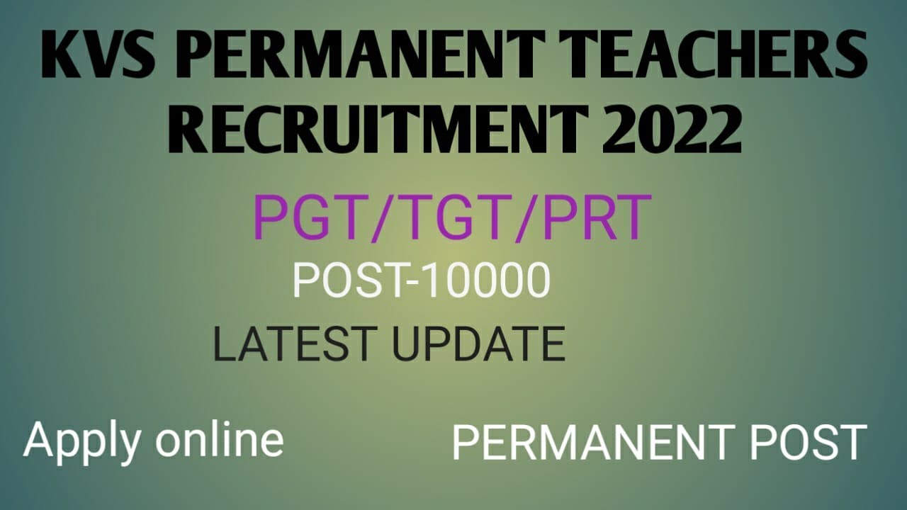 KVS 10000+ PERMANENT TEACHERS RECRUITMENT 2022|| KVS PGT TGT PRT VACANCY 2022| LATEST UPDATE 2022.