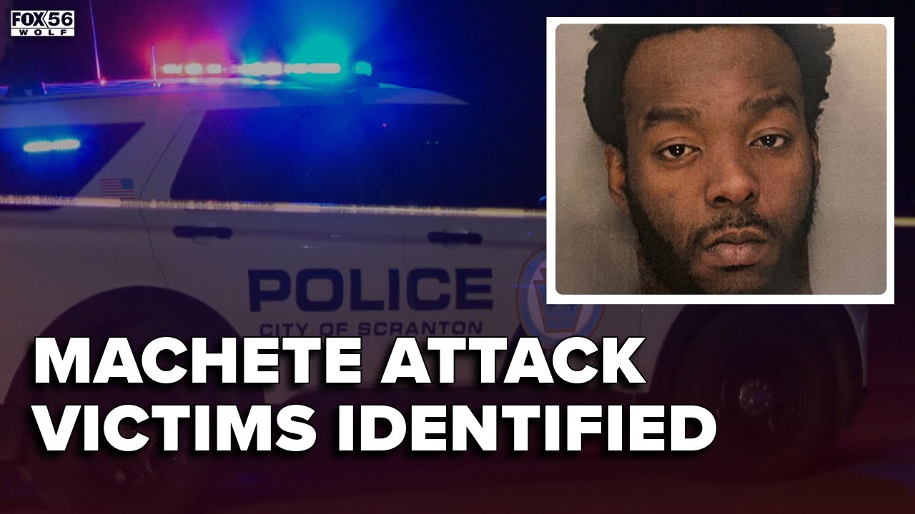 Victims of deadly machete attack in Scranton identified