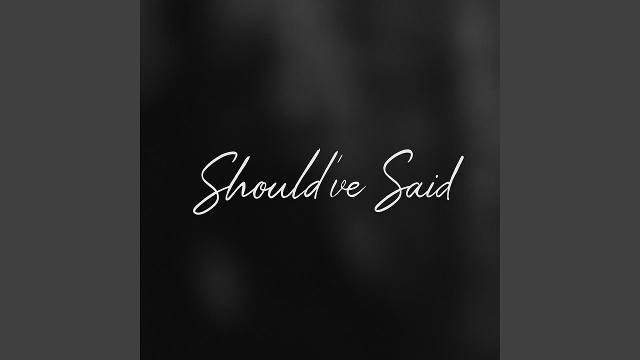 Should've Said