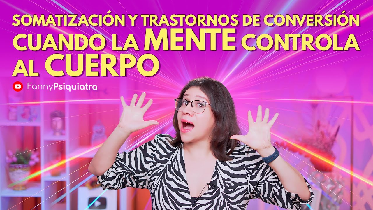 SOMATIZACION y Trastornos de conversión || CUANDO LA MENTE CONTROLA AL CUERPO