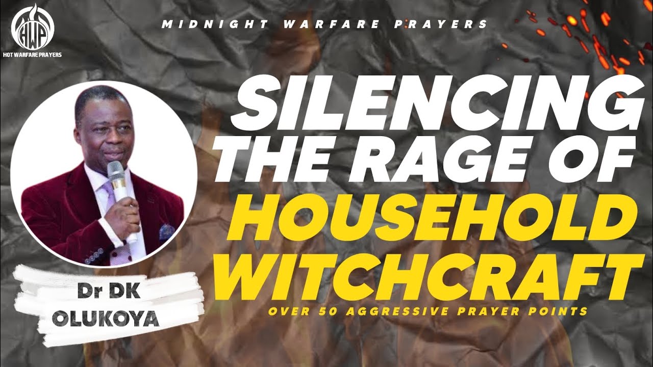 SILENCING THE RAGE OF HOUSEHOLD WITCHCRAFT - DR DK OLUKOYA (MIDNIGHT WARFARE PRAYERS)