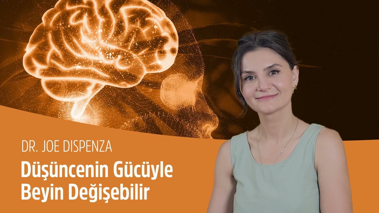 Düşüncenin Gücüyle Beyin Değişebilir - Dr. Joe Dispenza