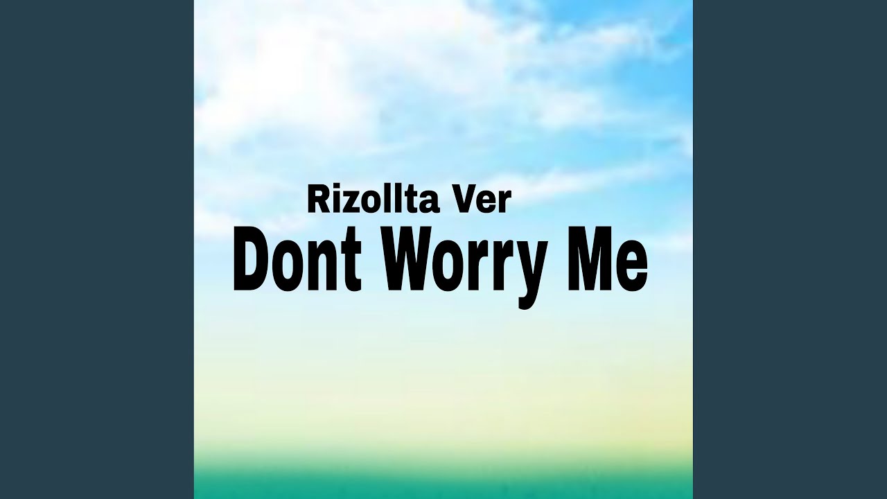 Dont Worry Me