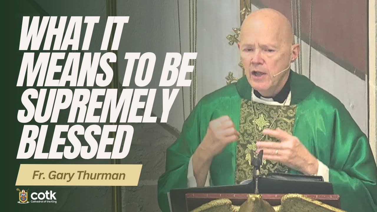 What it Means to be Supremely Blessed | Fr. Gary Thurman | February 1, 2026 Homily