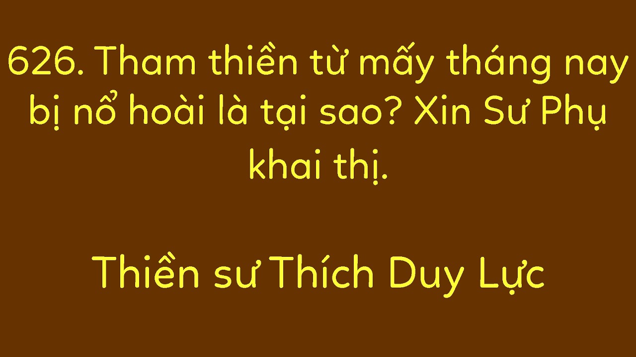 626. Tham thiền từ mấy tháng nay bi nổ hoài là tại sao? Xin Sư Phụ khai thị.