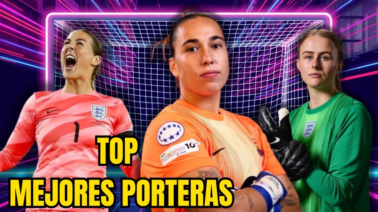 🧤⚽Ranking de las 10 Mejores Porteras Femeninas en la Actualidad