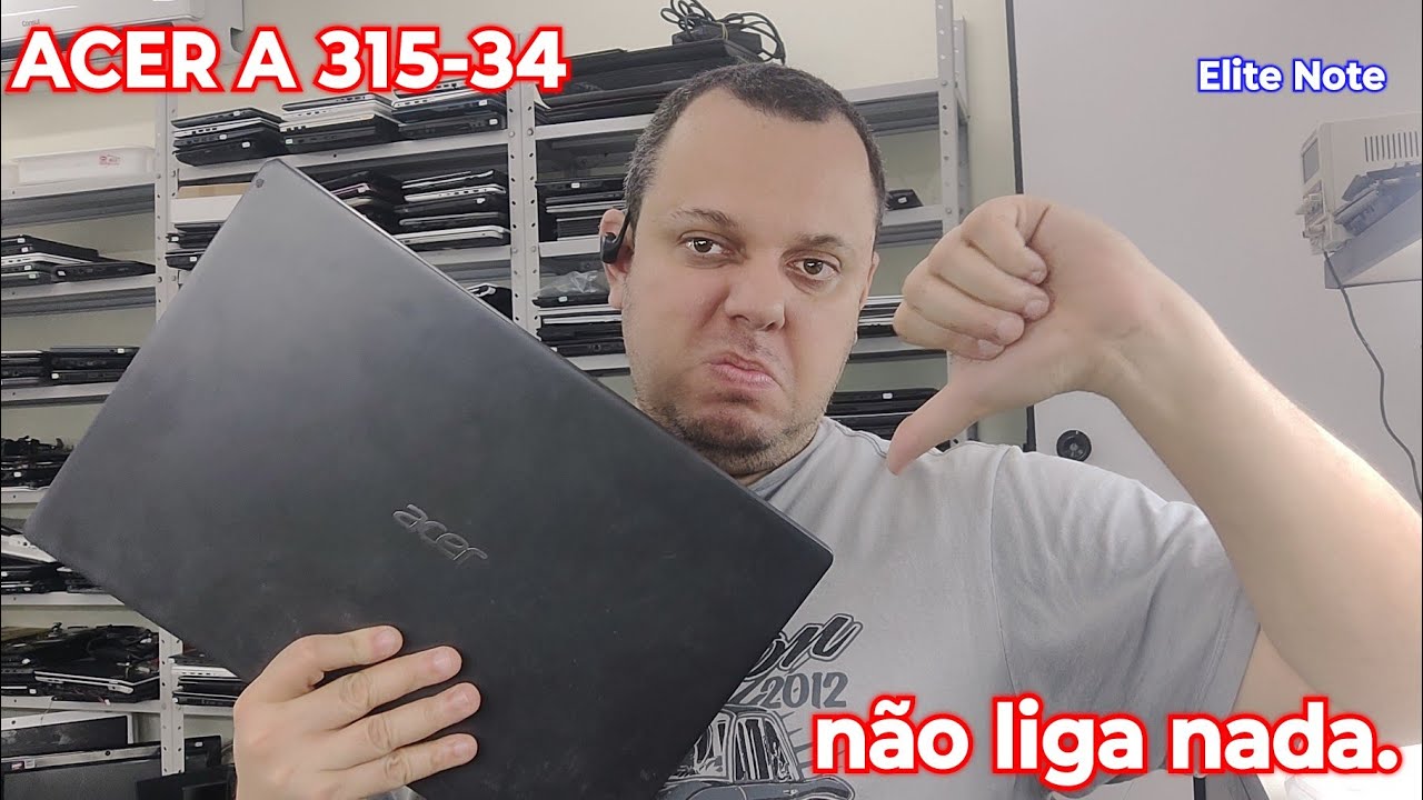 ACER A315-34 NÃO LIGA, NÃO GOSTO DESSE TIPO DE PROJETO DE PLACA MÃE POIS ACHO BEM RUIM.