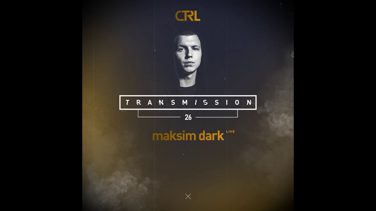 CTRL Transmission 26   Maksim Dark live 2018