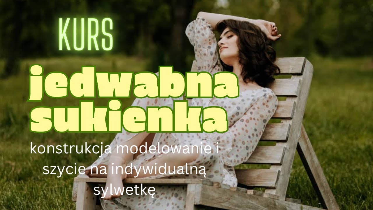 Kurs online”konstrukcja, modelowanie i szycie sukienki jedwabnej”