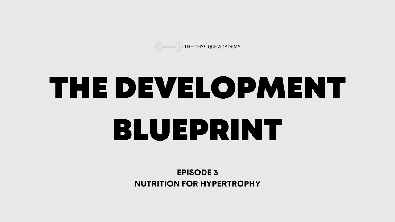 Nutrition for Hypertrophy - THE DEVELOPMENT BLUEPRINT EP 3
