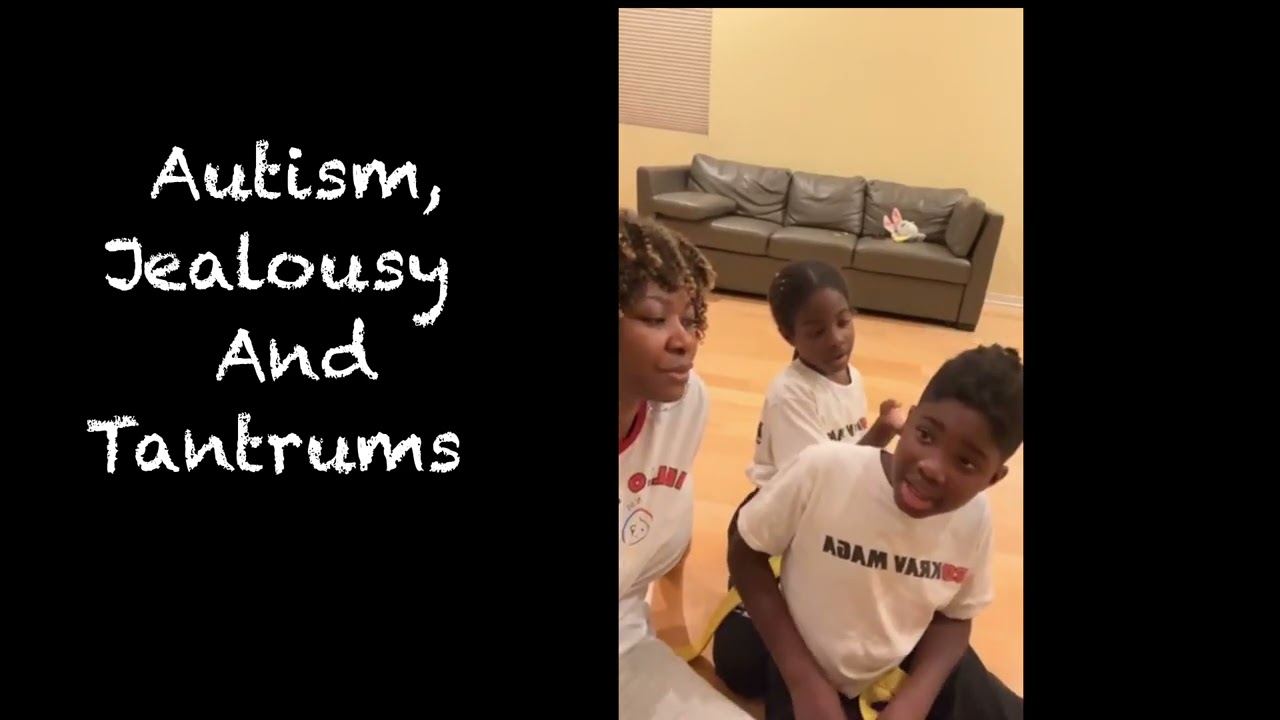 Autism, Managing Jealousy and Tantrums